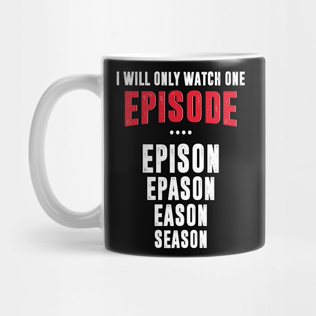 I Will Only Watch One Episode by Realfashion